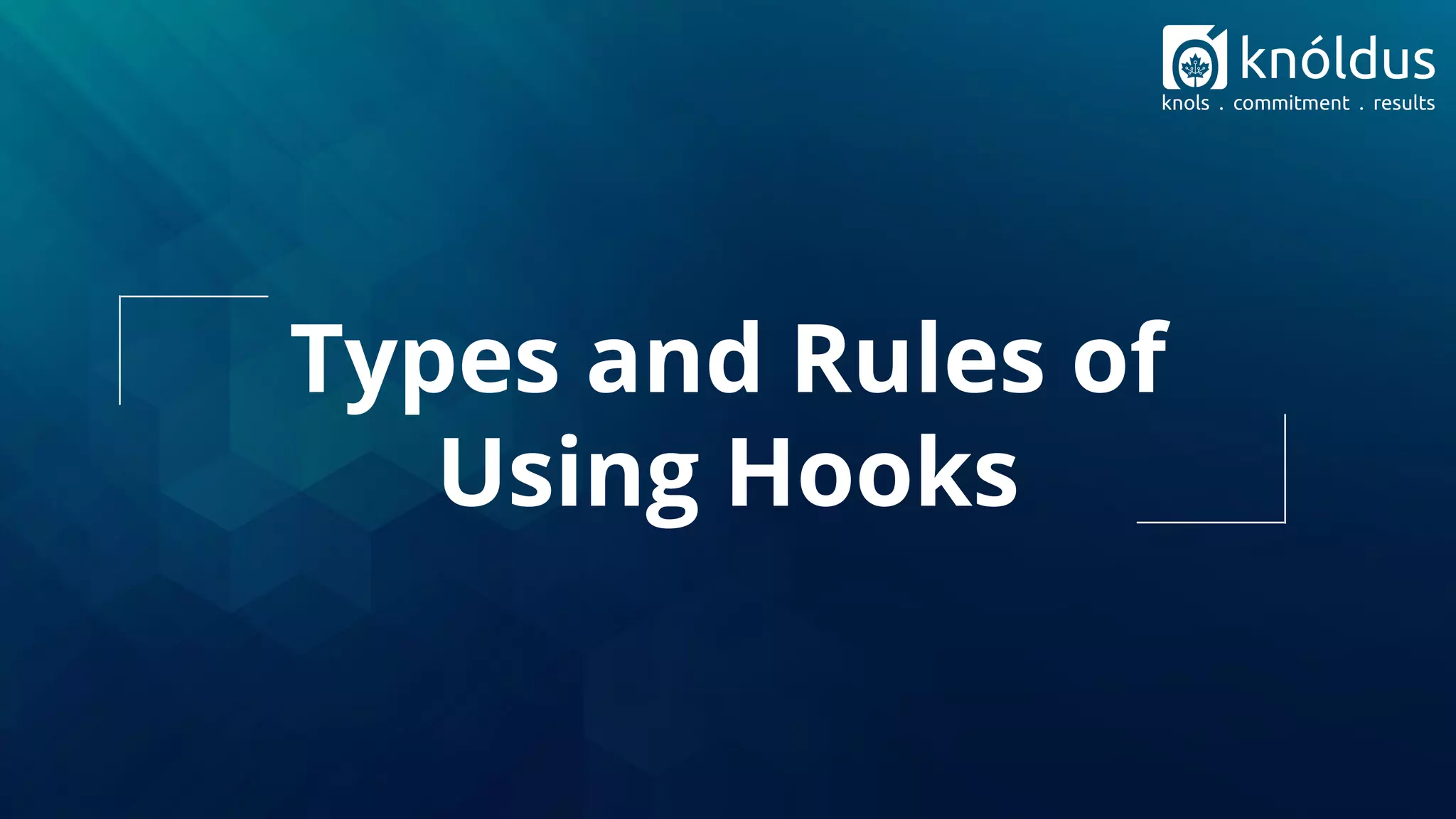 Types and Rules of
Using Hooks
 