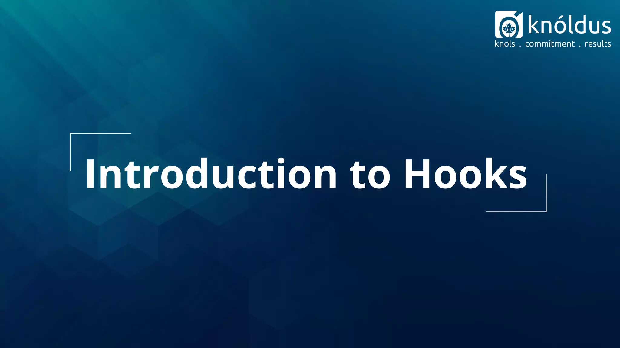 Introduction to Hooks
 