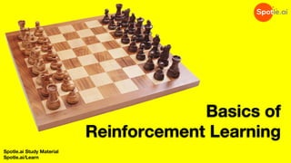 Basics of
Reinforcement Learning
Spotle.ai Study Material
Spotle.ai/Learn
 