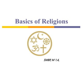 Basics of Religions
SMBP, M 1.4,
 