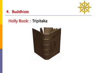 4. Buddhism
Holly Book: : Tripitaka
 