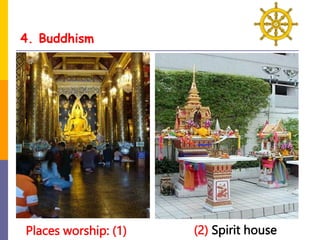 4. Buddhism
Places worship: (1) (2) Spirit house
 