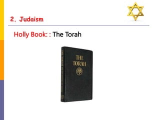 2. Judaism
Holly Book: : The Torah
 