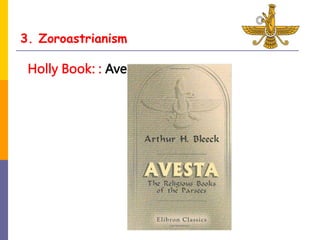 3. Zoroastrianism
Holly Book: : Avesta
 