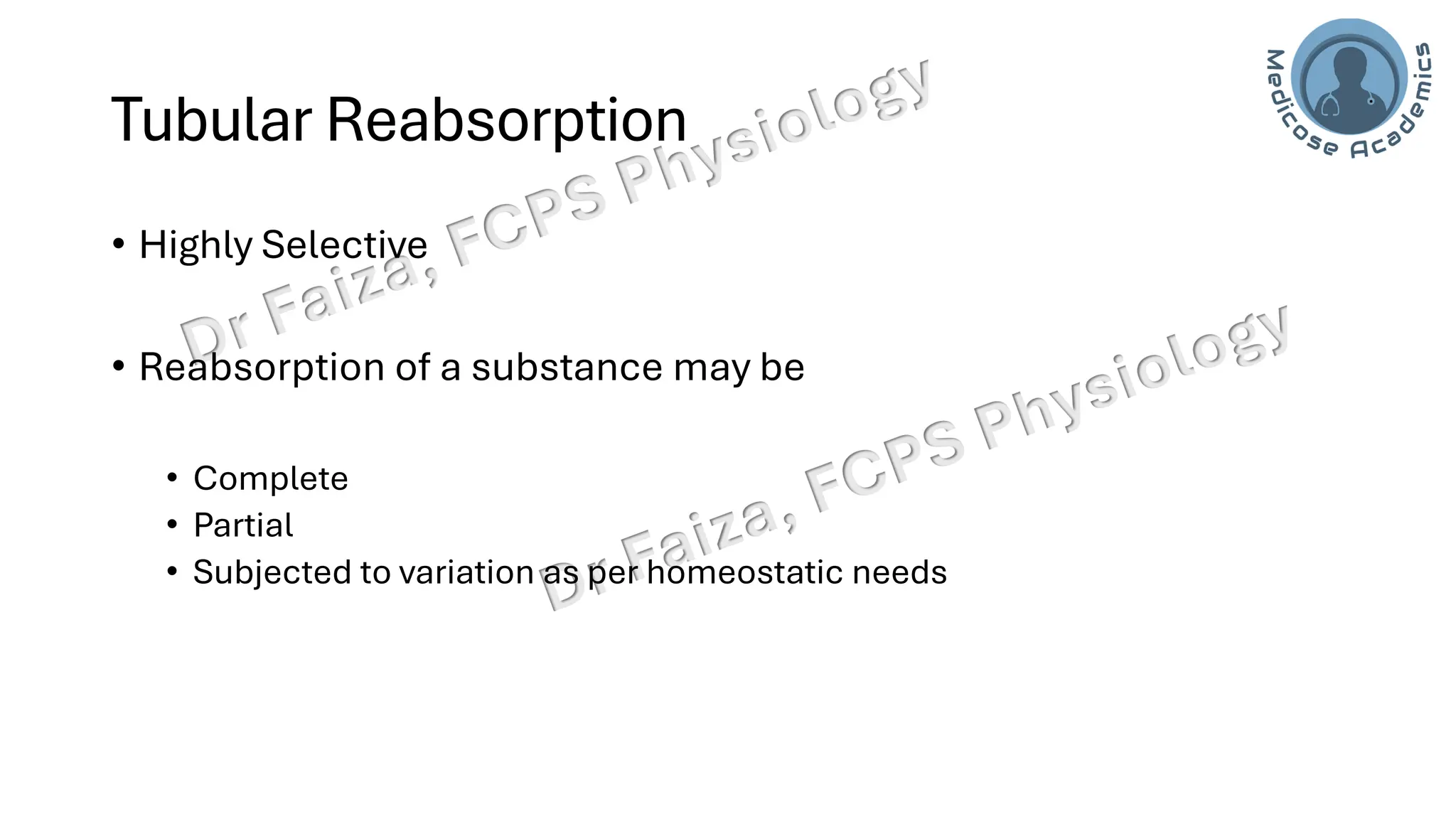Tubular Reabsorption
• Highly Selective
• Reabsorption of a substance may be
• Complete
• Partial
• Subjected to variation as per homeostatic needs
 
