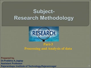 1
Prepared by,
Dr.Pratibha A.Jagtap
Assistant Professor
Rajarambapu Institute of Technology,Rajaramnagar
Part-3
Processing and Analysis of data
 