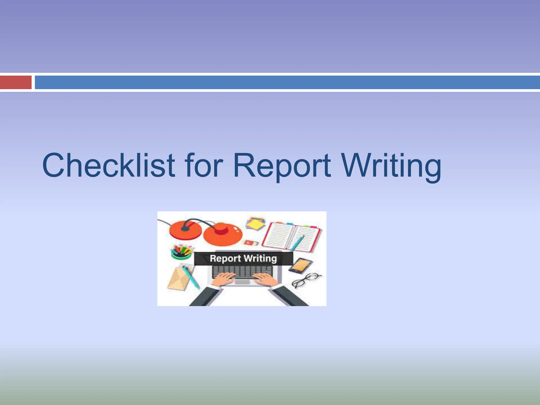 Checklist for Report Writing
 