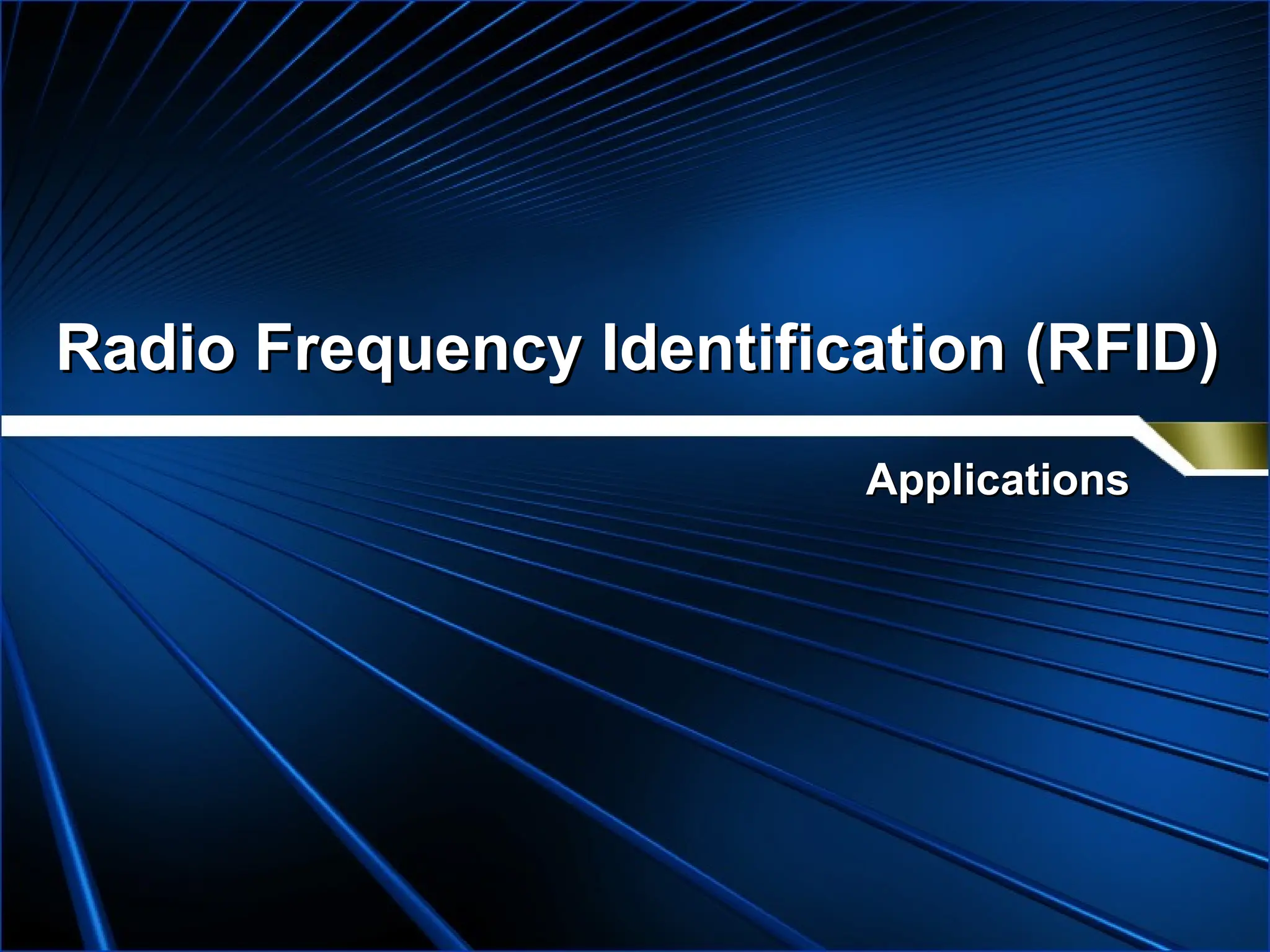 Radio Frequency Identification (RFID)
Radio Frequency Identification (RFID)
Applications
Applications
 