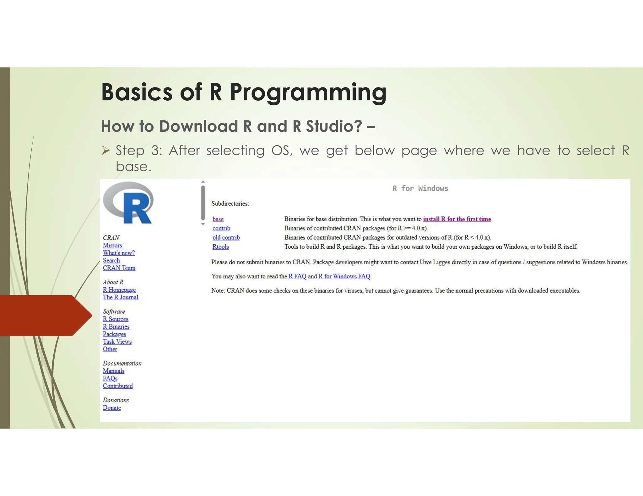 Basics of R Programming How to Download R and R Studio? –  Step 3: After selecting OS, we get below page where we have to select R base. 