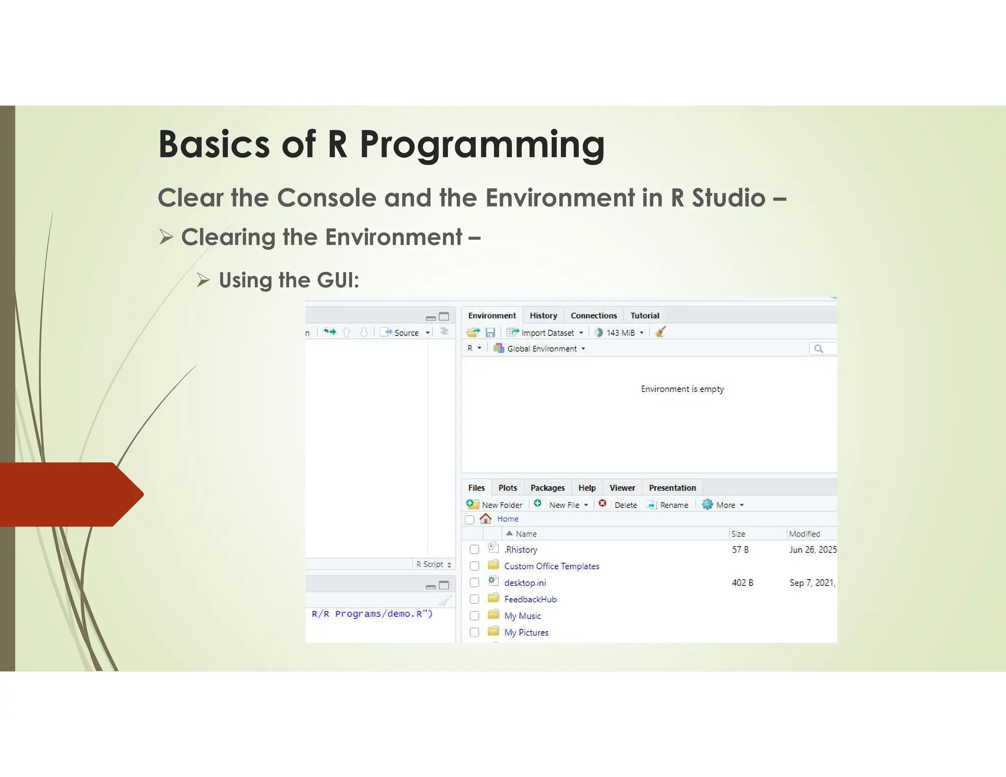 Basics of R Programming Clear the Console and the Environment in R Studio –  Clearing the Environment –  Using the GUI: 