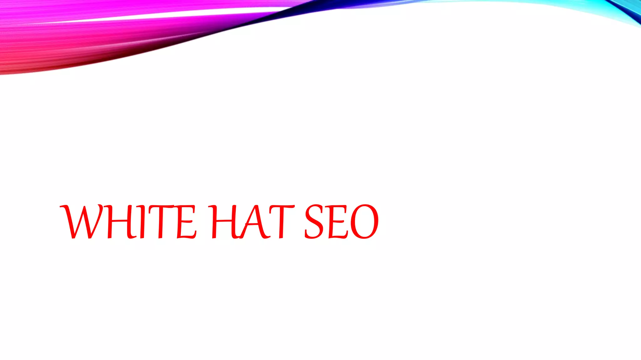 WHITE HAT SEO
 