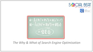 The Why & What of Search Engine Optimisation
 
