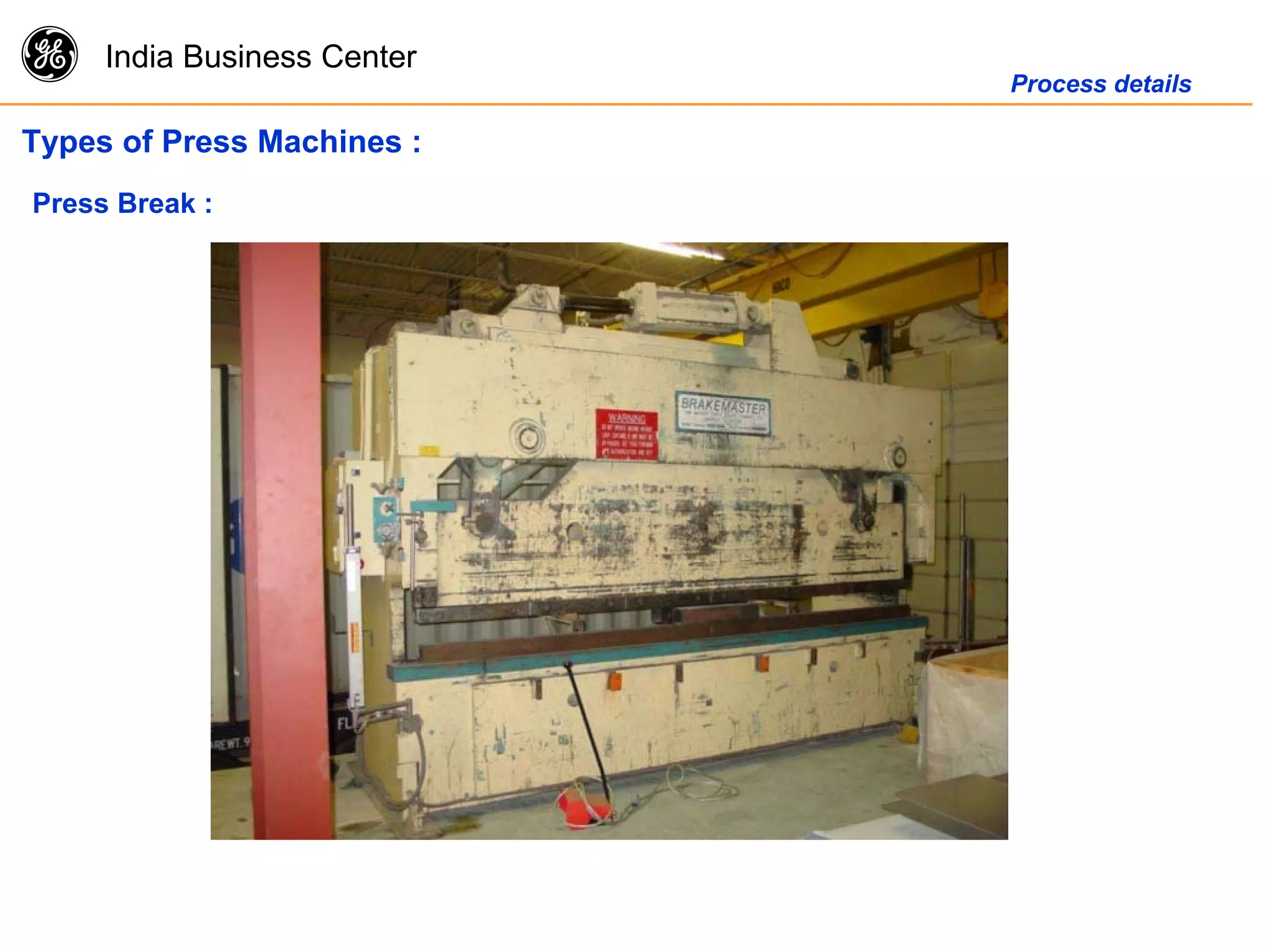 g India Business Center
Process details
Types of Press Machines :
Press Break :
 