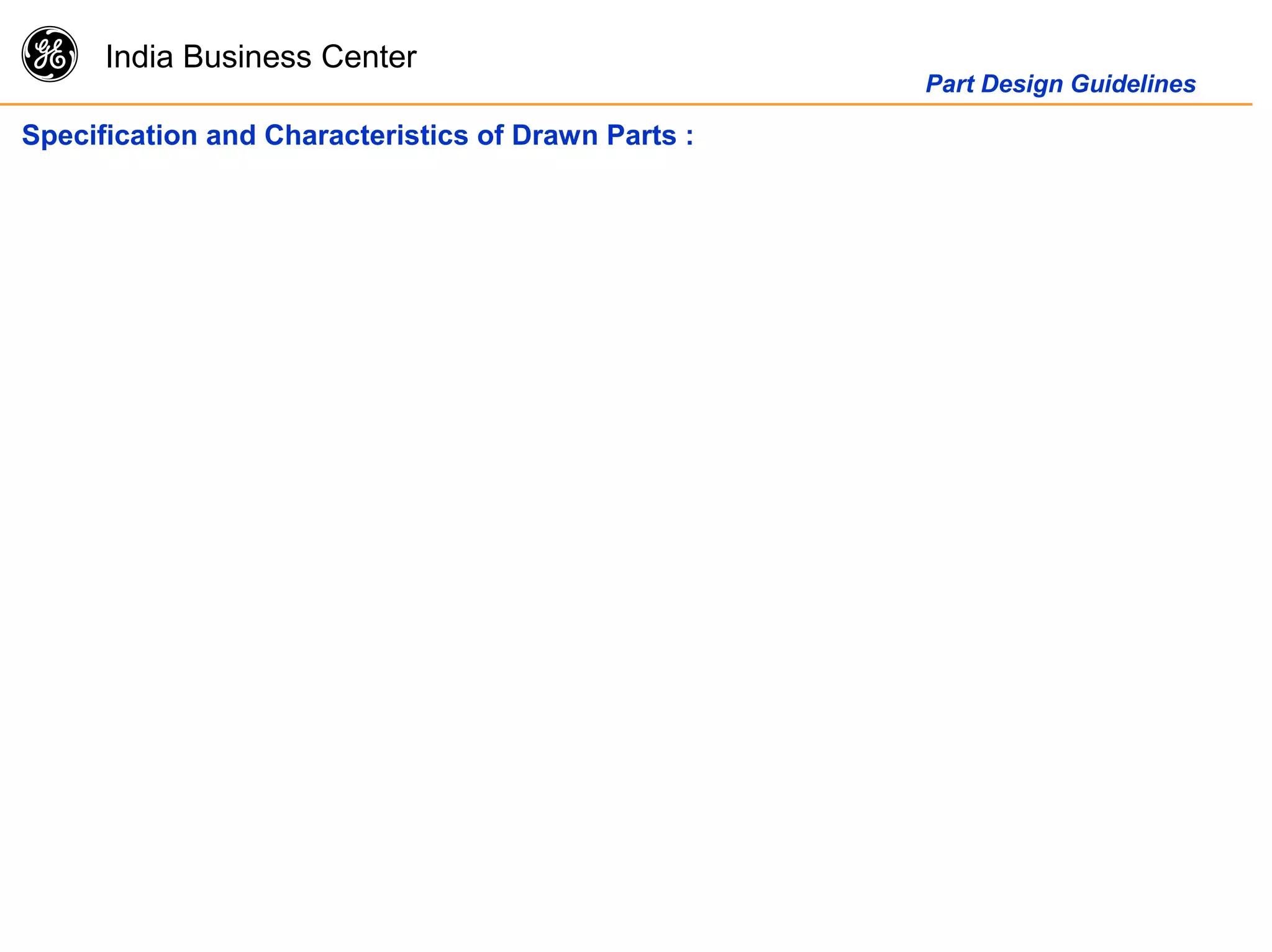 g India Business Center
Part Design Guidelines
Specification and Characteristics of Drawn Parts :
 