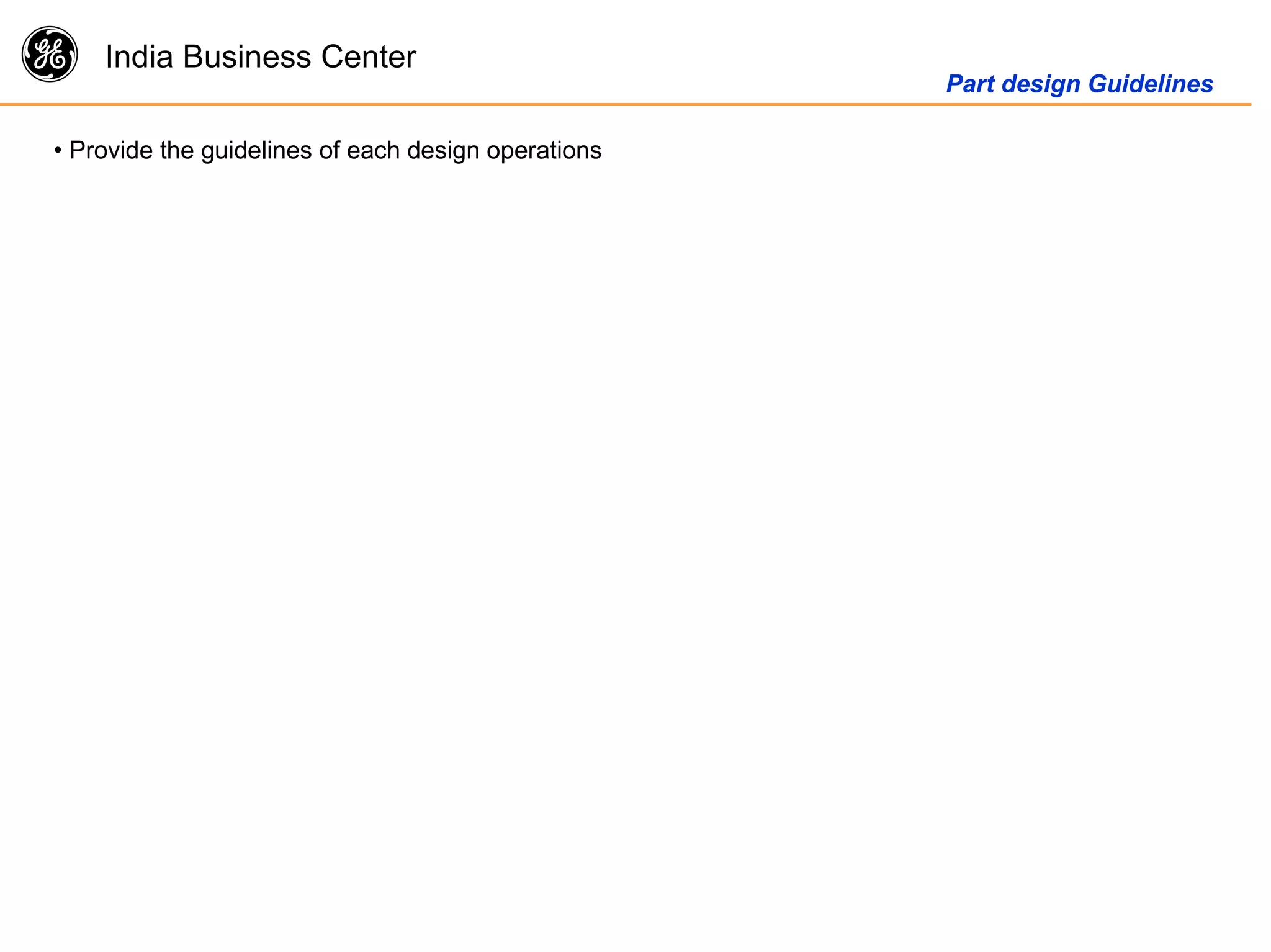 g India Business Center
Part design Guidelines
• Provide the guidelines of each design operations
 