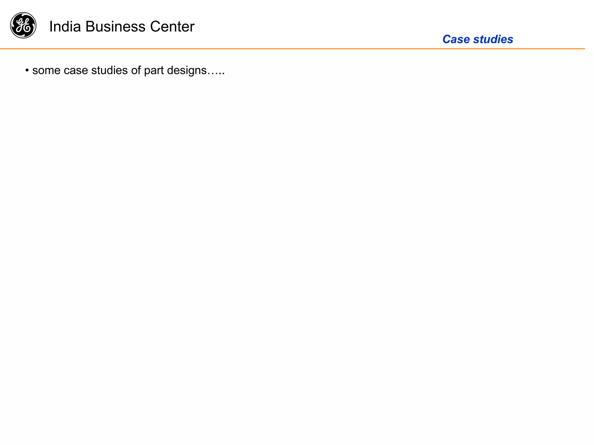 g India Business Center
Case studies
• some case studies of part designs…..
 