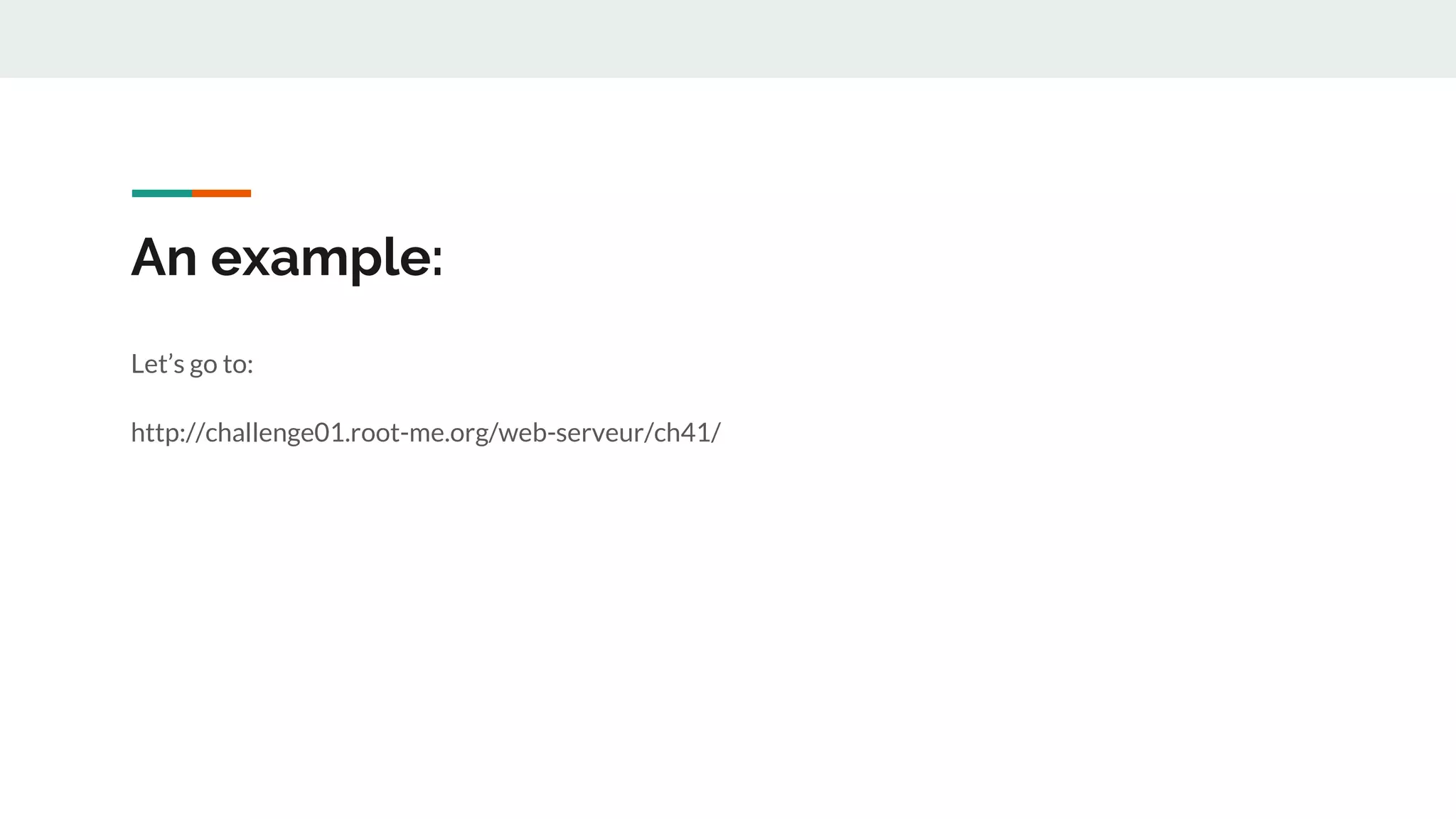 An example:
Let’s go to:
http://challenge01.root-me.org/web-serveur/ch41/
 
