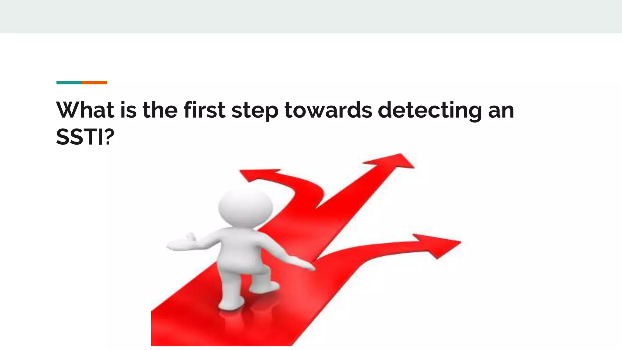 What is the first step towards detecting an
SSTI?
 