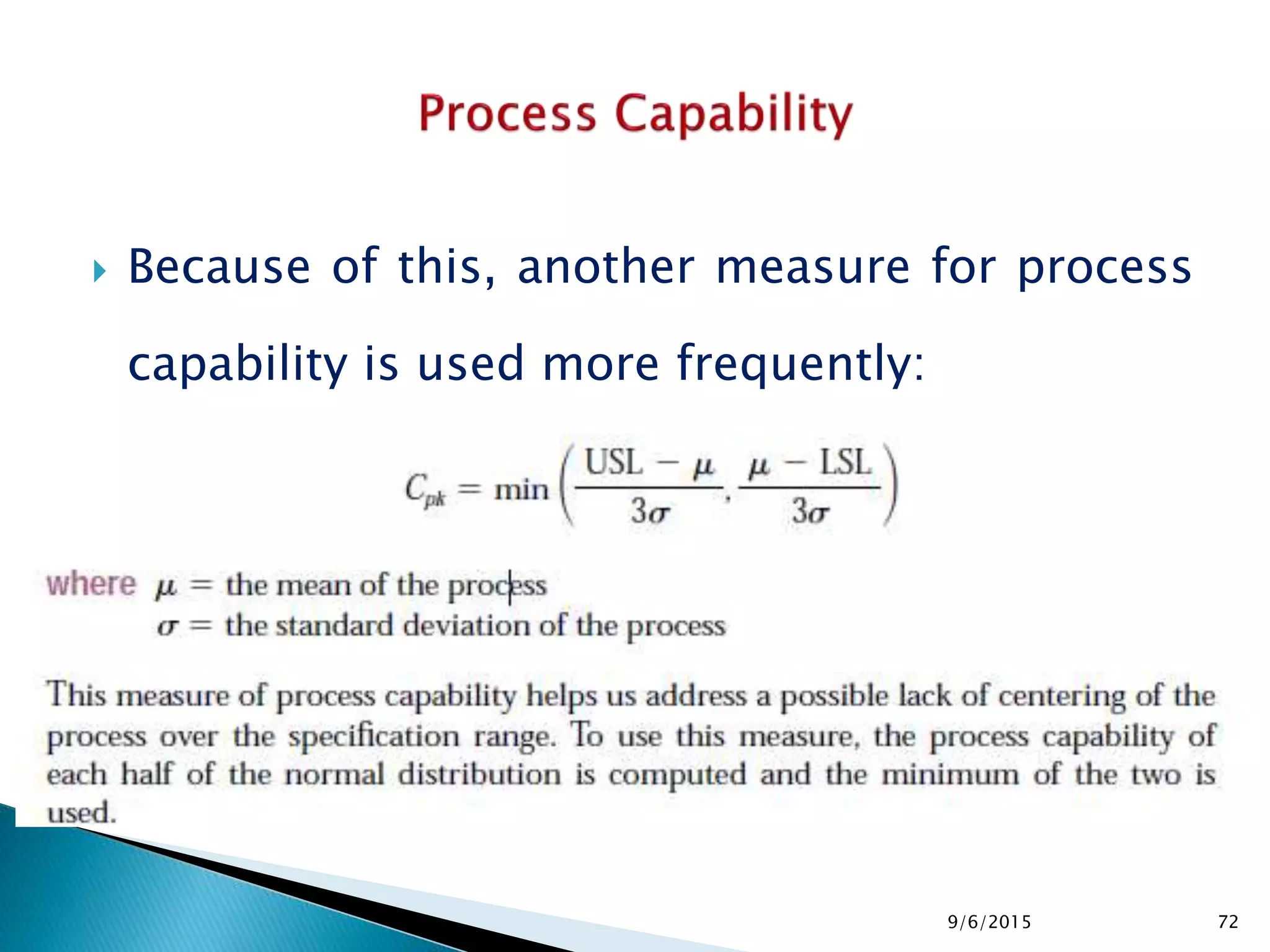  Because of this, another measure for process
capability is used more frequently:
9/6/2015 72
 