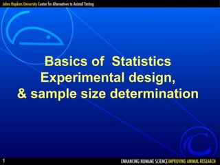Basics of Statistics
Experimental design,
& sample size determination
1
 