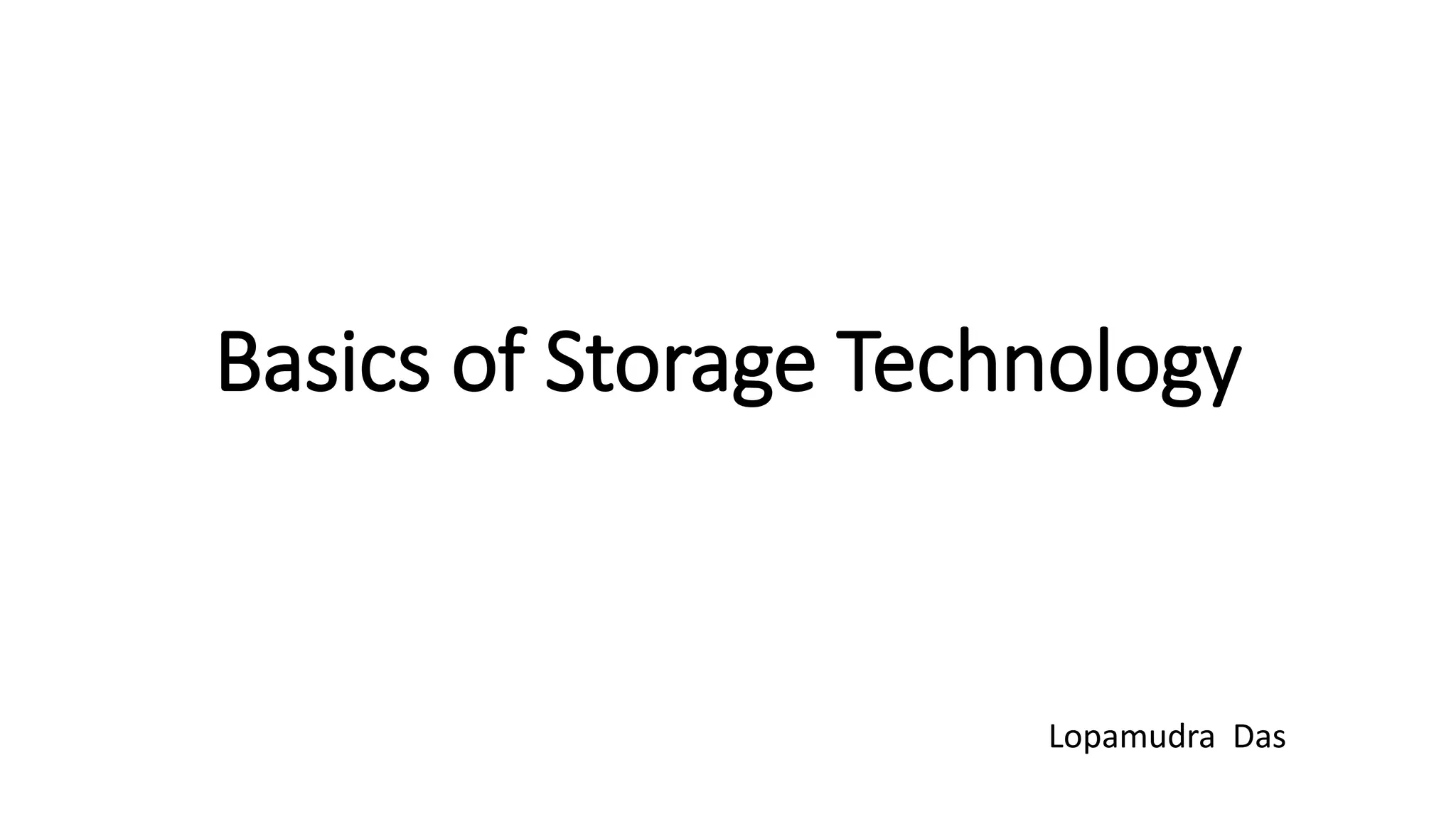 Basics of Storage Technology
Lopamudra Das
 