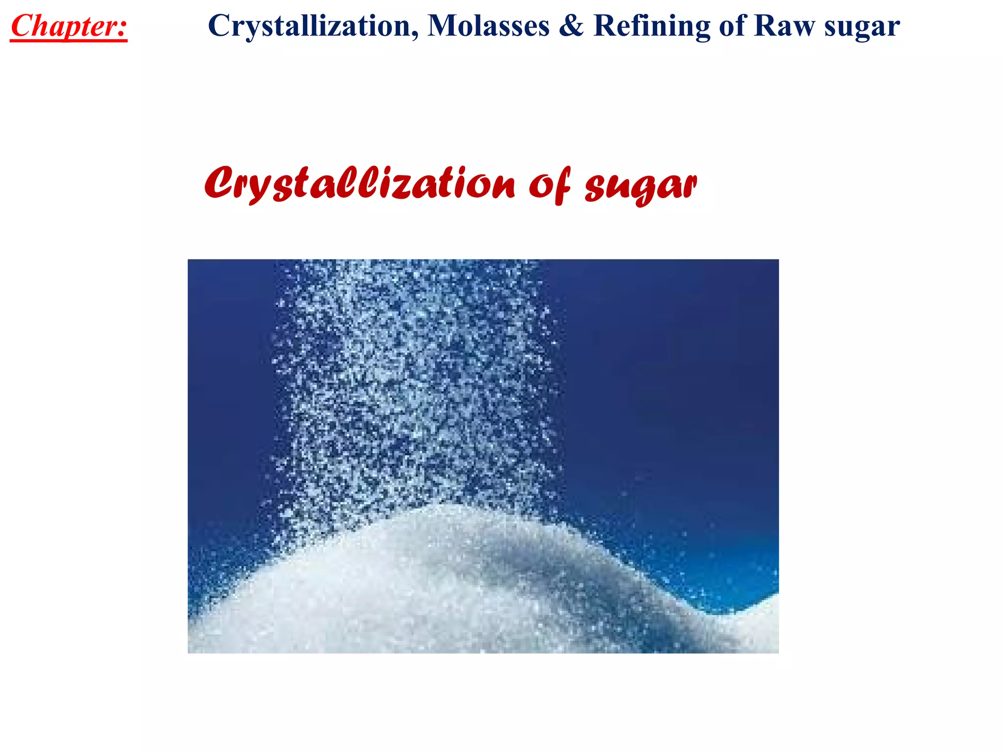 Crystallization of sugar
Chapter: Crystallization, Molasses & Refining of Raw sugar
 