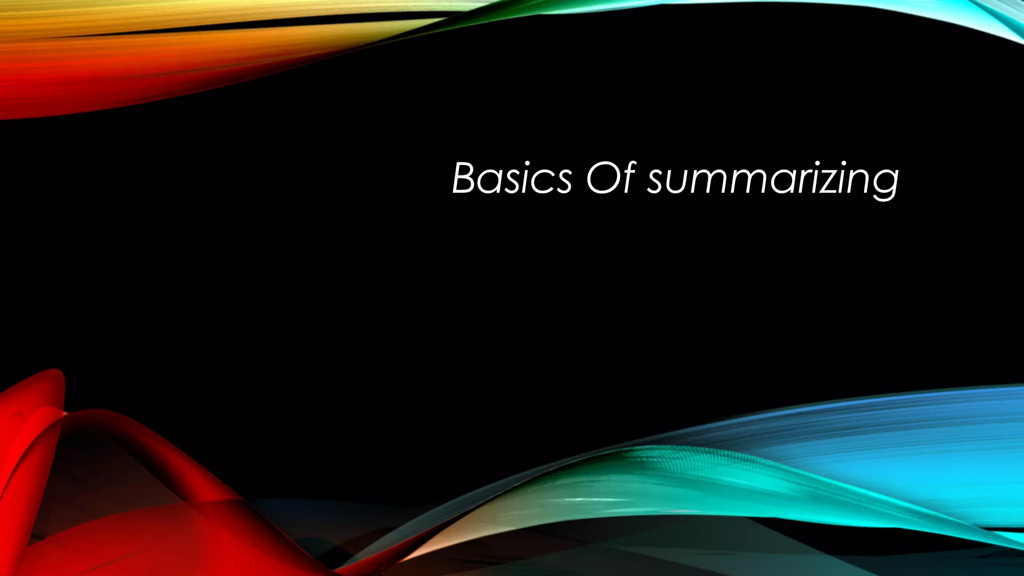 Basics Of summarizing
 