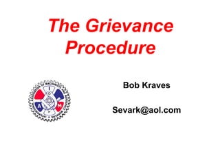The Grievance Procedure Bob Kraves [email_address] 