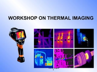 Thermal Imagers
2
-9.4°C
74.4°C
0
20
40
60
WORKSHOP ON THERMAL IMAGING
 