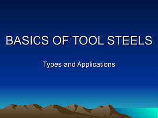 BASICS OF TOOL STEELS Types and Applications 