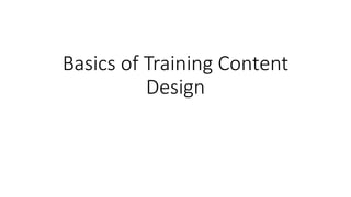 Basics of Training Content
Design
 