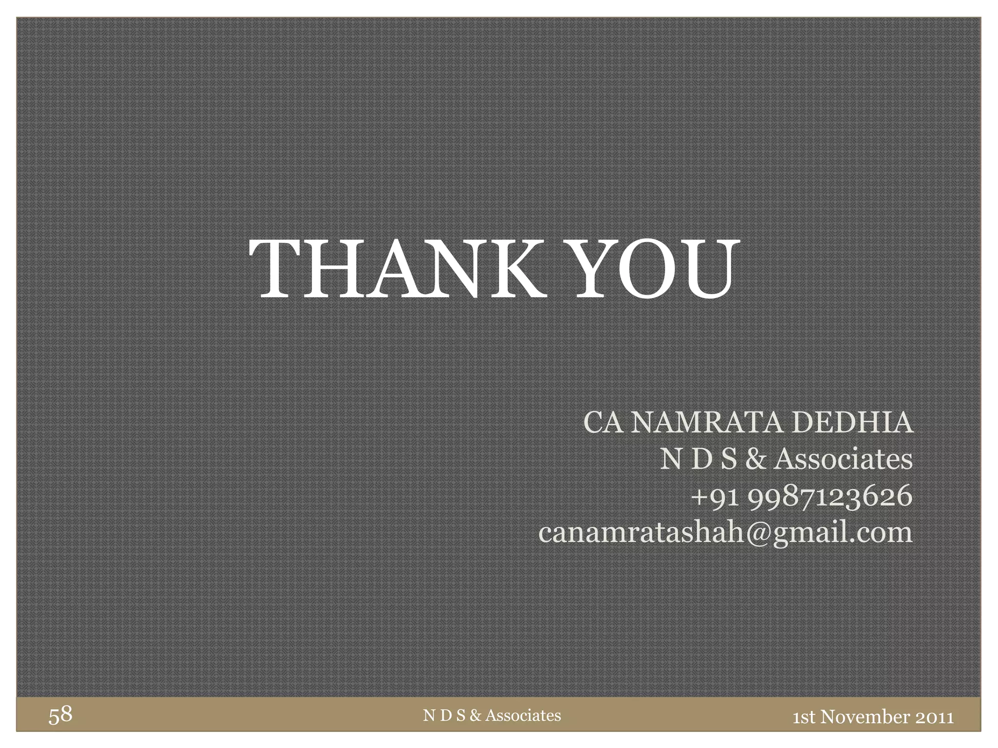 1st November 201158
THANK YOU
CA NAMRATA DEDHIA
N D S & Associates
+91 9987123626
canamratashah@gmail.com
N D S & Associates
 