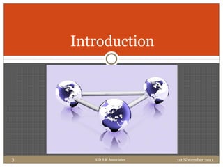 N D S & Associates 1st November 20113
Introduction
 