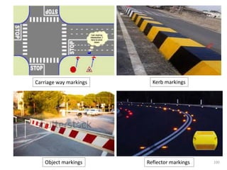 100
Carriage way markings Kerb markings
Reflector markingsObject markings
 