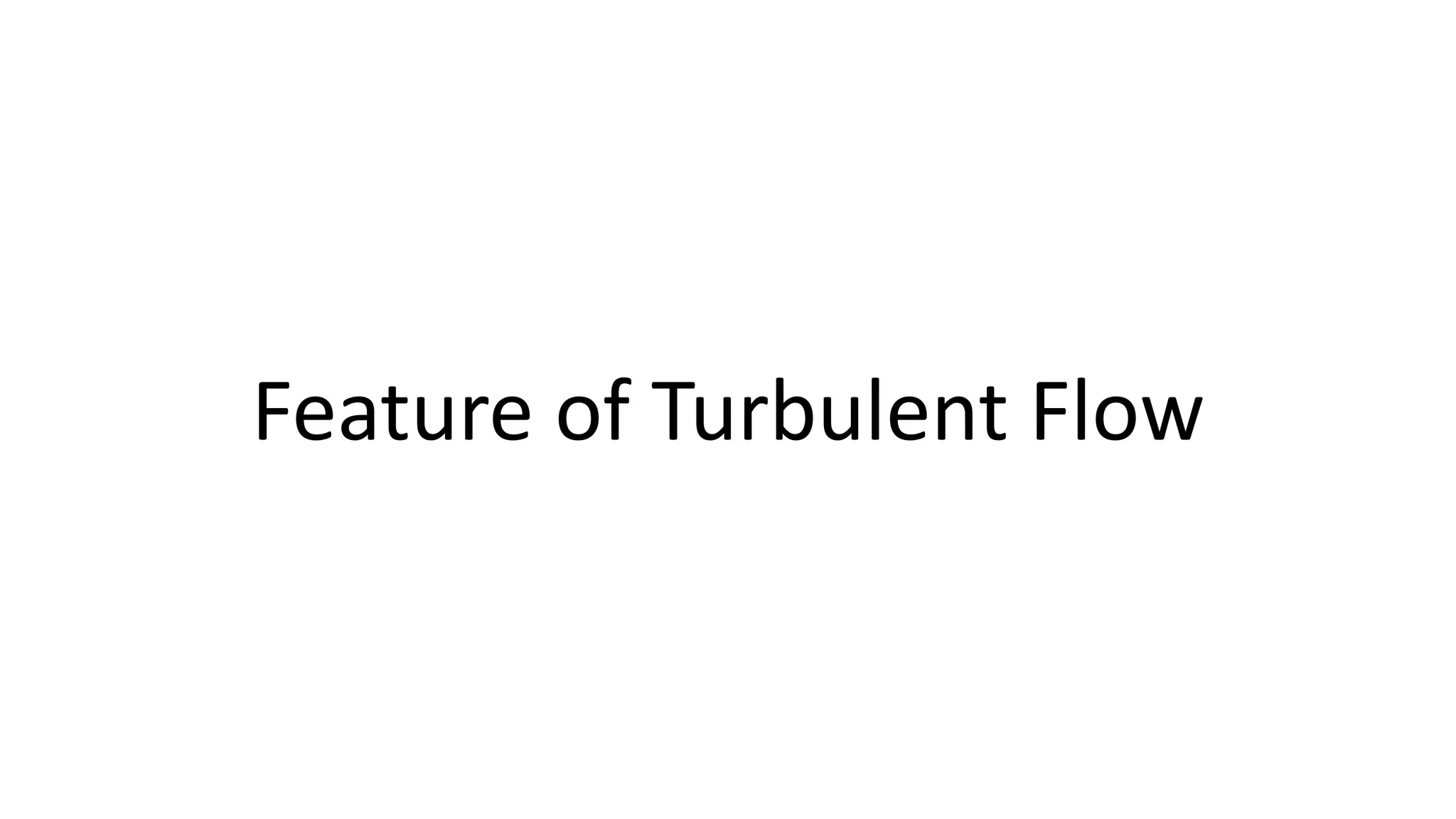 Feature of Turbulent Flow
 
