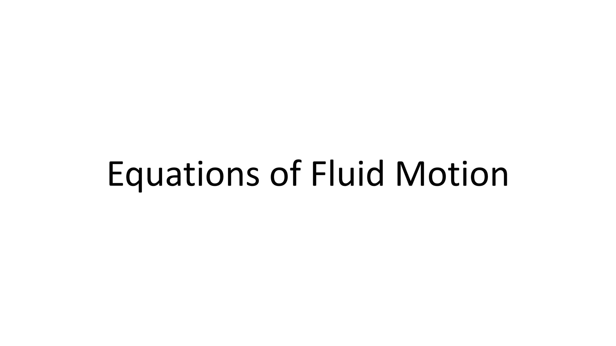 Equations of Fluid Motion
 