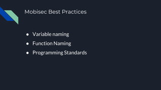 Mobisec Best Practices
● Variable naming
● Function Naming
● Programming Standards
 