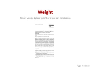 Weight
Simply using a bolder weight of a font can help isolate.
Type Hierarchy
 