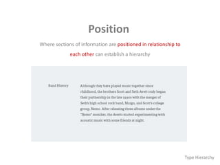 Position
Where sections of information are positioned in relationship to
each other can establish a hierarchy
Type Hierarchy
 