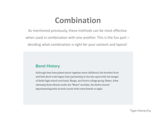 Combination
As mentioned previously, these methods can be most effective
when used in combination with one another. This is the fun part –
deciding what combination is right for your content and layout!
Type Hierarchy
 