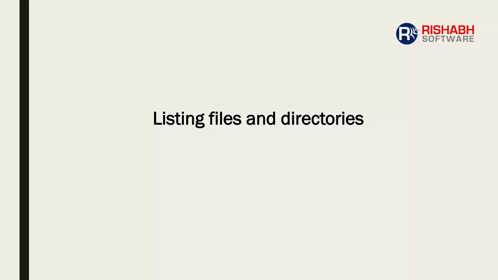 Listing files and directories
 