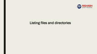 Listing files and directories
 