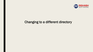 Changing to a different directory
 