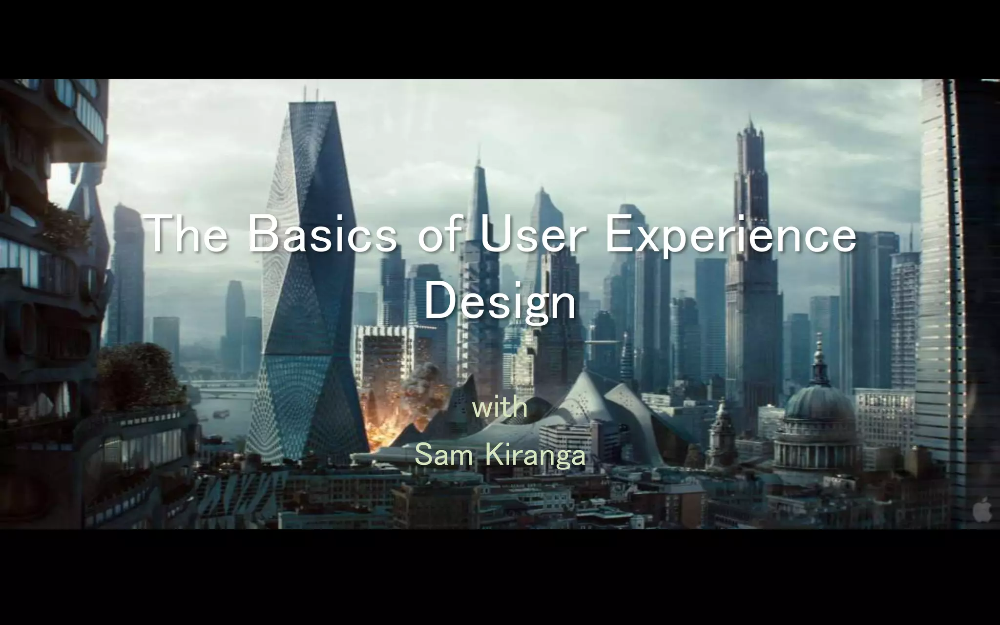 The Basics of User Experience
Design
with
Sam Kiranga