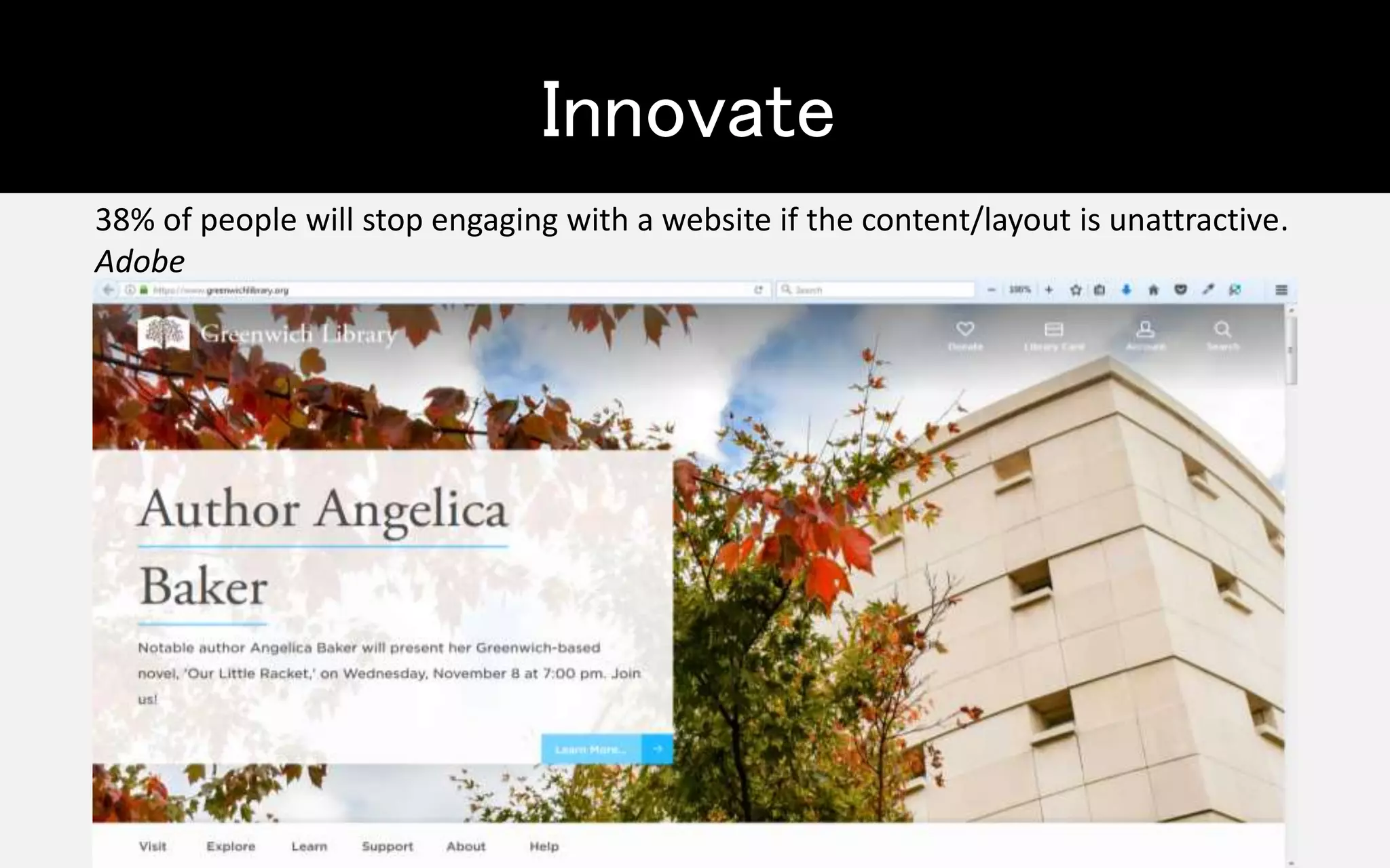 Innovate
38% of people will stop engaging with a website if the content/layout is unattractive.
Adobe