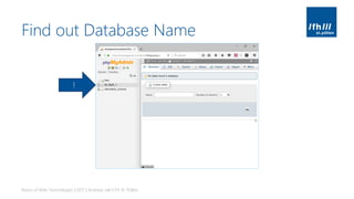 Find out Database Name
Basics of Web Technologies | 2017 | Andreas Jakl | FH St. Pölten
!
 