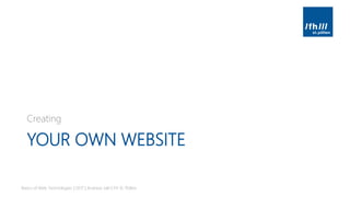 YOUR OWN WEBSITE
Creating
Basics of Web Technologies | 2017 | Andreas Jakl | FH St. Pölten
 