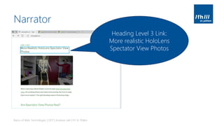 Narrator
Basics of Web Technologies | 2017 | Andreas Jakl | FH St. Pölten
Heading Level 3 Link:
More realistic HoloLens
Spectator View Photos
 