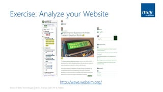 Exercise: Analyze your Website
Basics of Web Technologies | 2017 | Andreas Jakl | FH St. Pölten
http://wave.webaim.org/
 