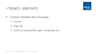 <head> element
▪ Contains metadata about the page
▪ Charset
▪ Page title
▪ (Links to) required files (style, interactivity...